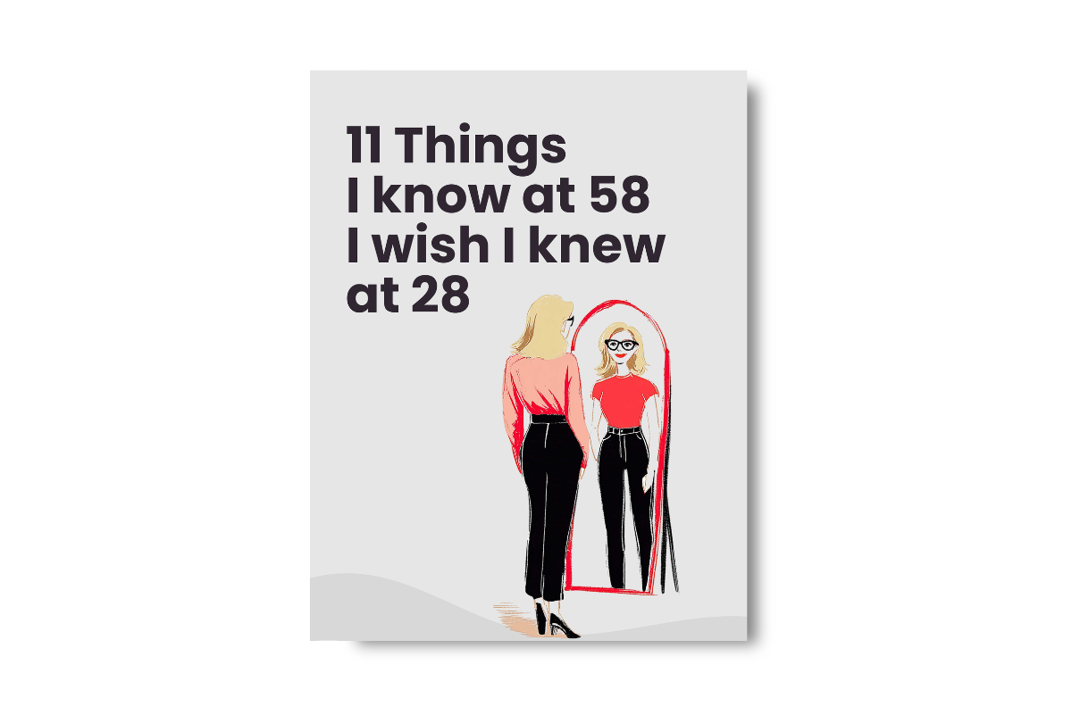11 Things I Know at 58 I Wish I Knew at 28
