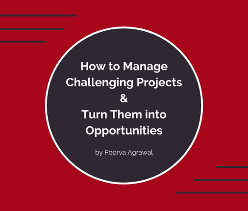 How to Manage Challenging Projects and Turn Them into Opportunities