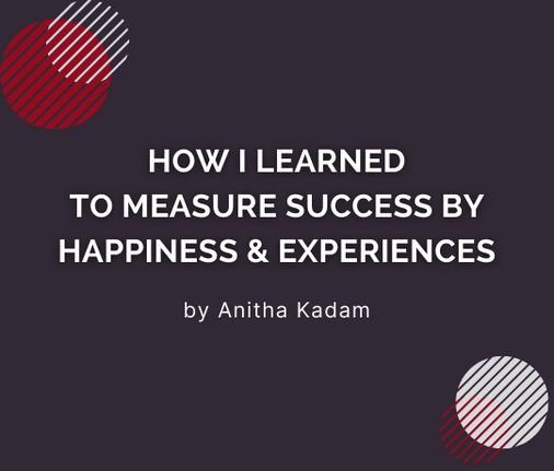 How I Learned to Measure Success by Happiness and Experiences