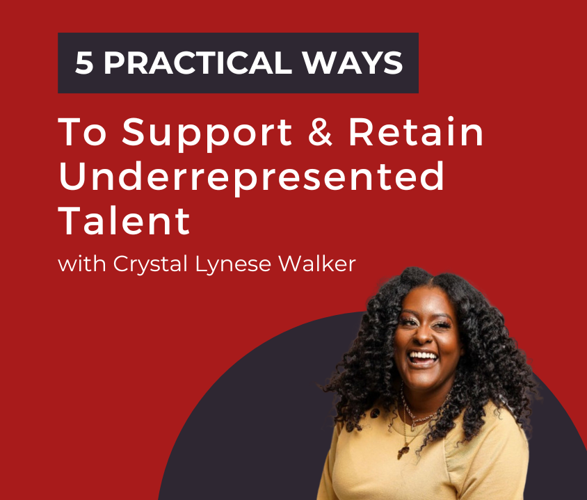 5 Practical Ways to Support & Retain Underrepresented Talent