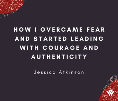 How I Overcame Fear and Started Leading with Authenticity