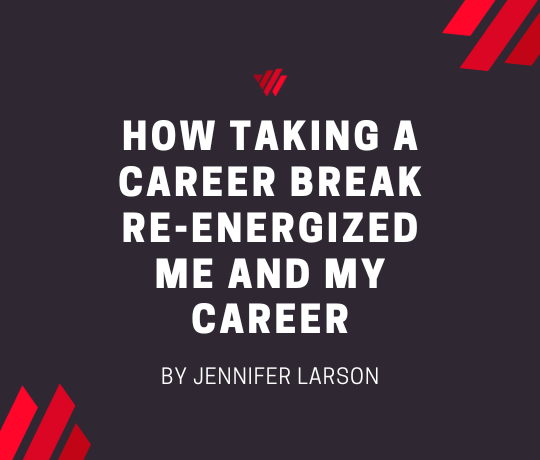 How Taking a Career Break Energized Me and My Career