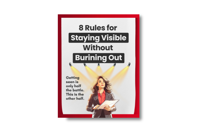 8 Rules for Staying Visible Without Burning Out