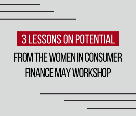 3 Lessons on Potential from the Women in Consumer Finance May Workshop