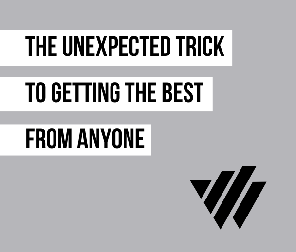 The Unexpected Trick to Getting the Best From Anyone