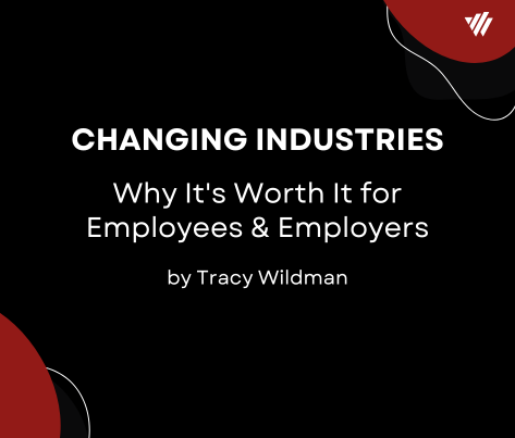Changing Industries: Why It's Worth It for Employees and Employers