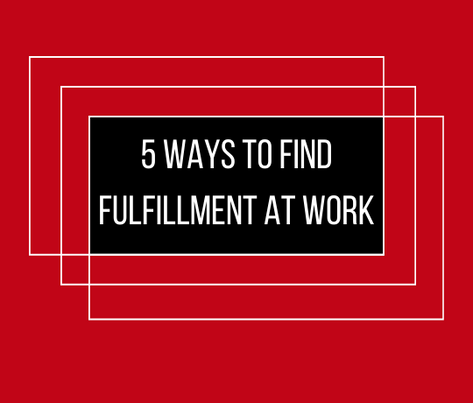 5 Ways to Find Fulfillment at Work