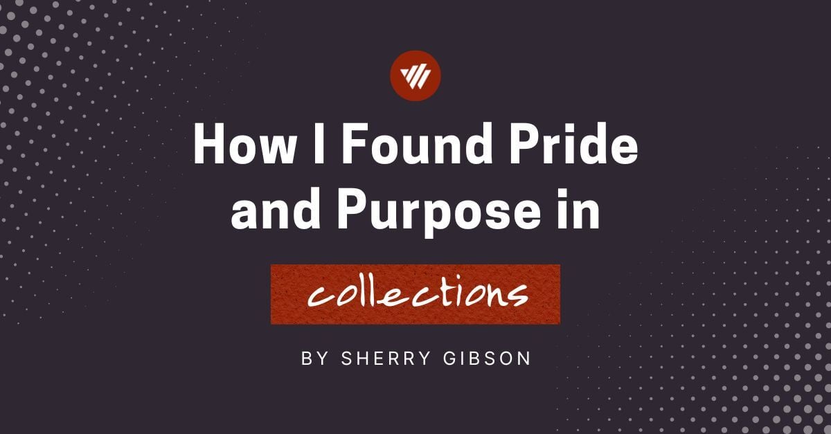 How I Found Pride and Purpose in Collections