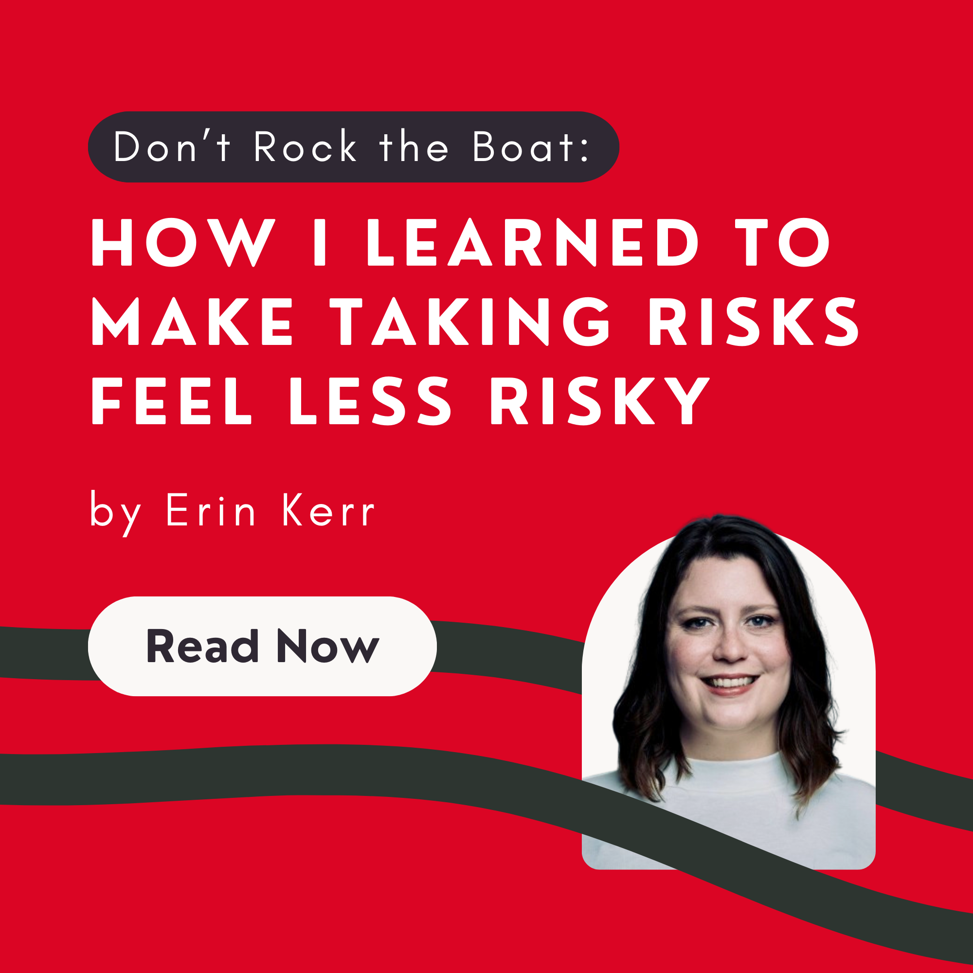 Don’t Rock the Boat: How I Learned to Make Taking Risks Feel Less Risky