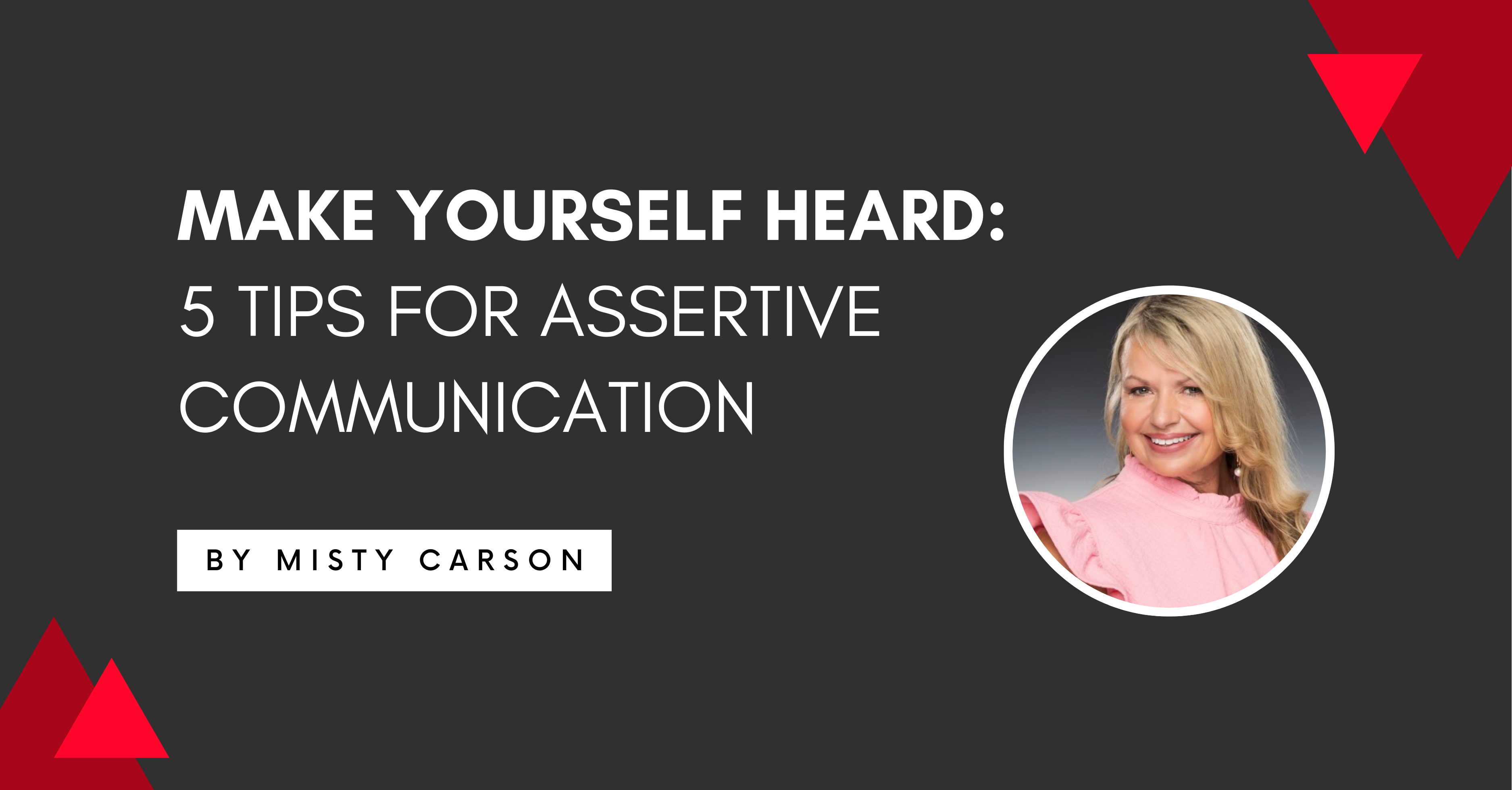 Make Yourself Heard: 5 Tips for Assertive Communication