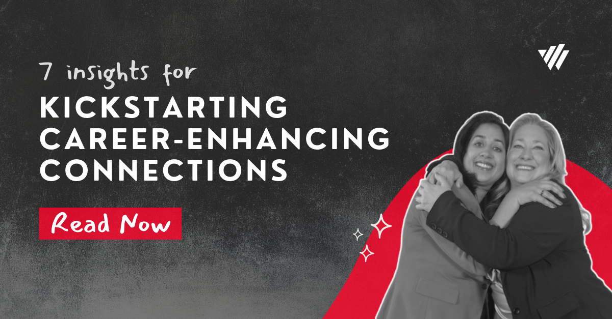 7 Insights for Kickstarting Career-Enhancing Connections