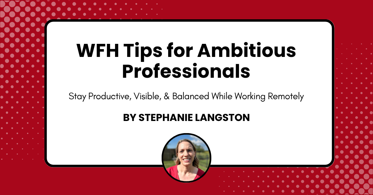 Work-From-Home Tips for Ambitious Professionals